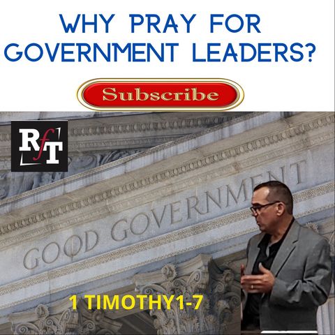 Why Pray For Your Government Leaders? - 11:24:21, 9.38 PM