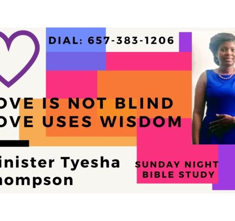 Love Is Not Blind, Love Uses Wisdom - Minister Tyesha Thompson