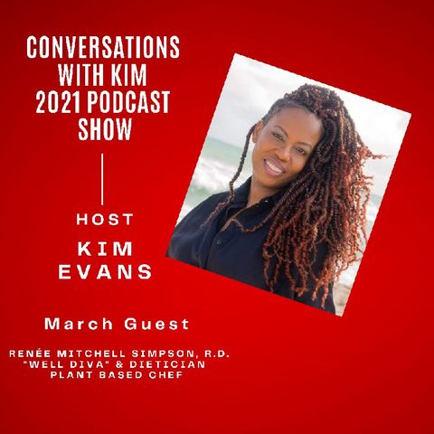 Episode #19 Renee Mitchell Simpson, Plant-Based Chef & Well Diva, Kim Evans, Your Host