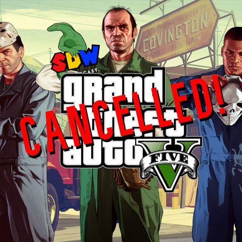 GTA Is Cancelled!