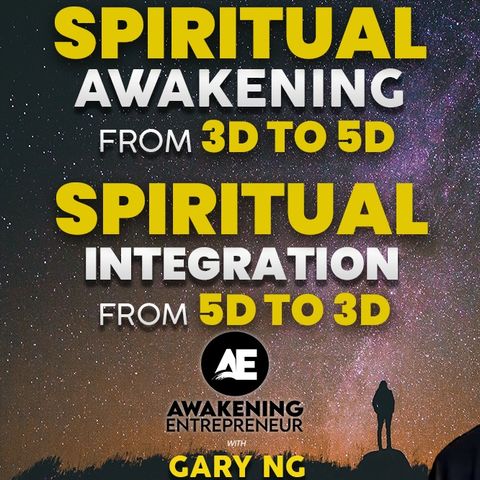 Spiritual Awakening from 3D to 5D, Spiritual Integration from 5D to 3D | Gary Ng