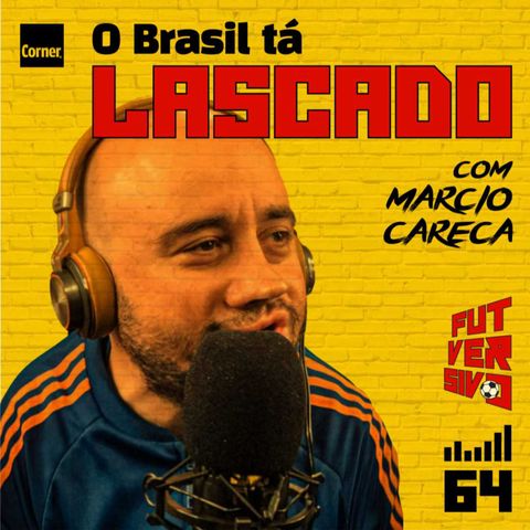 O Brasil tá Lascado - Com Marcio Careca