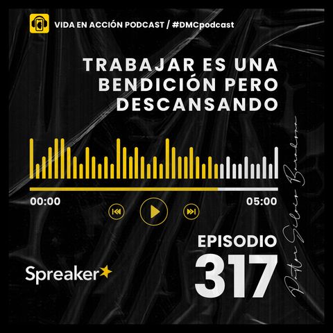 EP. 317 | Trabajar es una bendición pero descansando | #DMCpodcast