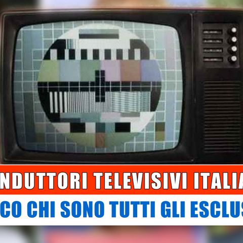 Conduttori Televisivi Italiani: Chi Sono Gli Esclusi!