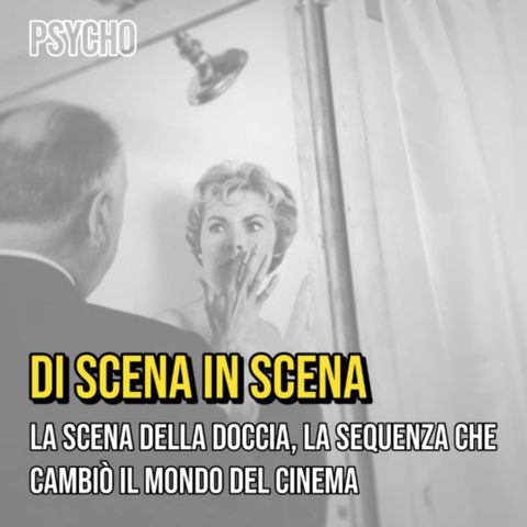 Episodio nr. 2 - Psycho, la scena della doccia. La sequenza che cambiò il mondo del cinema