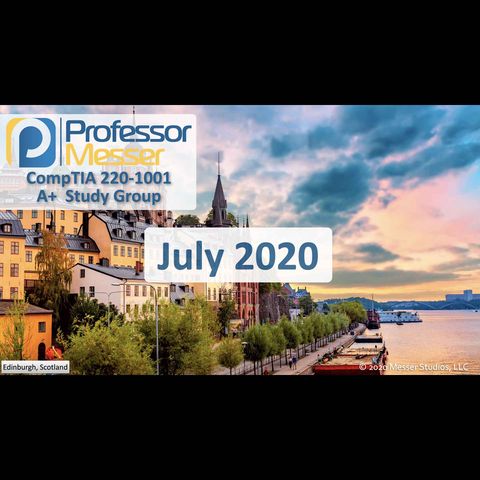 Professor Messer's CompTIA 220-1001 A+ Study Group - July 2020