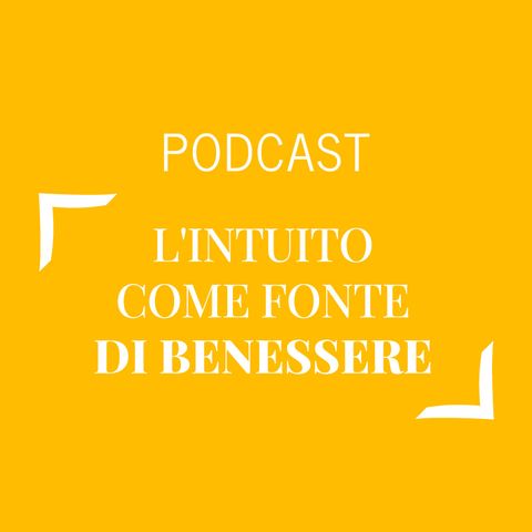 #266 - L'intuito come fonte di benessere | Buongiorno Felicità!