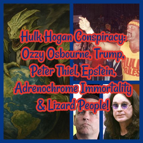 Hulk Hogan Conspiracy: Ozzy Osbourne, Trump, Peter Thiel, Epstein, Immortality & Lizard People!