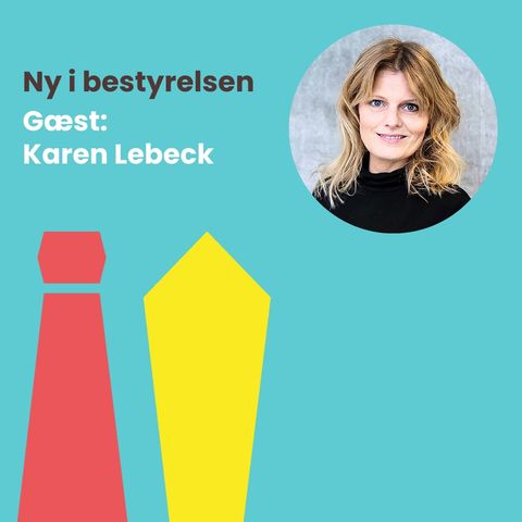 #49: Mød Karen Lebeck – og få inspiration til, hvordan du lander din første (eller næste) bestyrelsespost