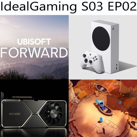 IdealGaming S03 EP02 - XBOX Series S, Nvidia RTX 3000, The Last Campfire e Ubisoft Forward