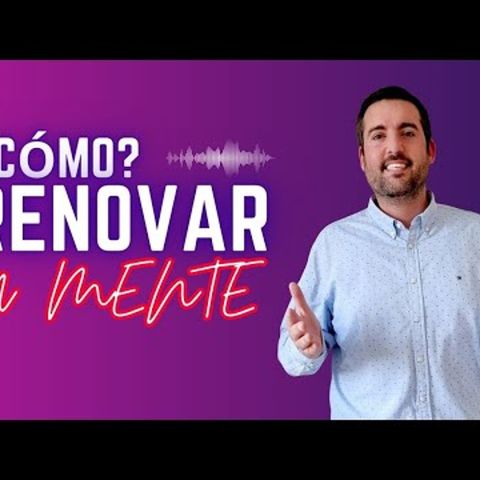 ¿Cómo RENOVAR Tu Mente?