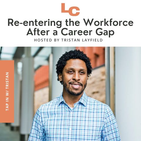 TAP In with Tristan : Re-entering the Workforce After a Career Gap