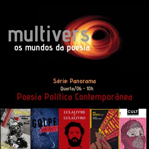 Episódio 4 - Multiverso os mundos da Poesia/Panorama: Poesia Política Contemporânea