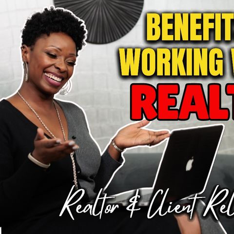 Ep. 121: The Benefits of Working with a Realtor - Realtor & Client Relationship - How to Find a Realtor