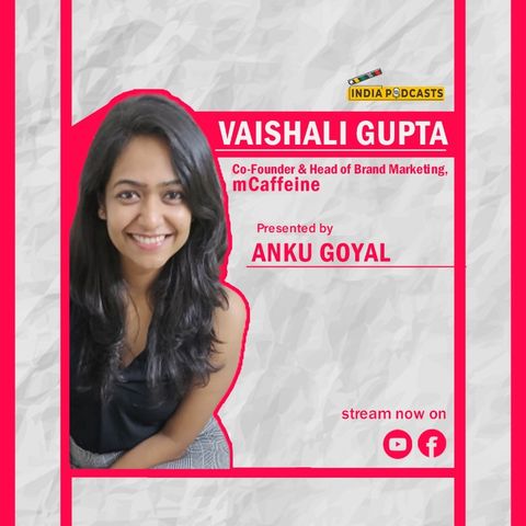 Vaishali Gupta , Co-founder mCaffeine, With The Story Of The Personal Care Brand On Indiapodcasts