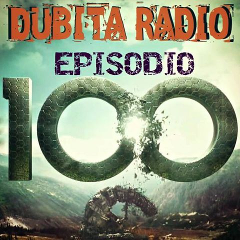 Dubita Radio s03e16 (100) - The 100s!!