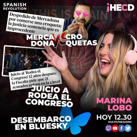 HECD! 482 Marina Lobo - Sigue la crisis de Mazón + Mercadona VS Croquetas + Desembarco en Bluesky