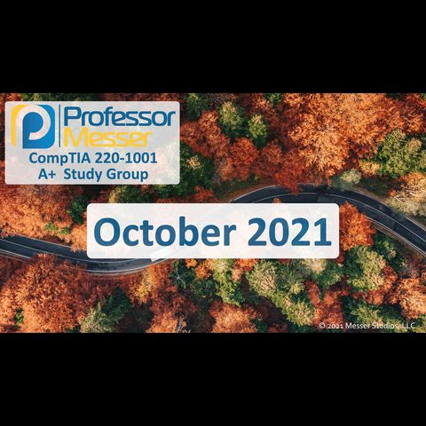 Professor Messer's CompTIA 220-1001 A+ Study Group After Show - October 2021