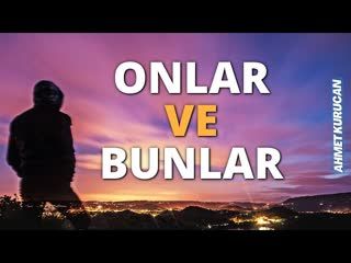 Onlar ve Bunlar    Ahmet Kurucan