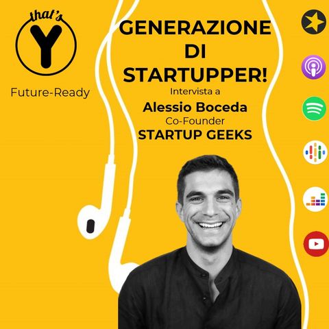 "Generazione di Startupper" con Alessio Boceda Startup Geeks [Future-Ready]