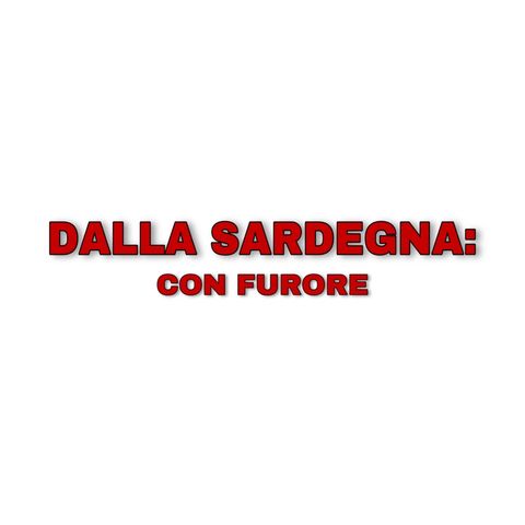 DALLA SARDEGNA:con furore - EPISODIO 2