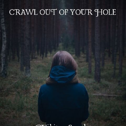 CRAWL OUT OF YOUR HOLE