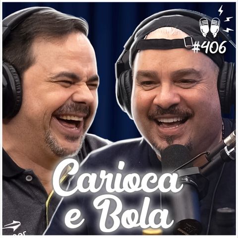 CARIOCA E BOLA - Flow Podcast #406