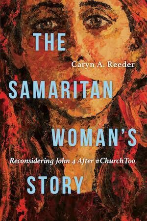 Caryn Reeder – The Samaritan Woman's Story after #ChurchToo
