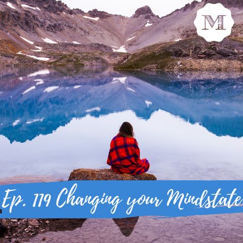 Ep. 111 Changing your mindstate