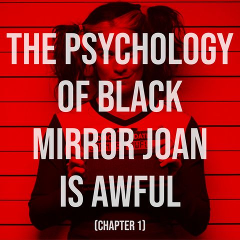 The Psychology of Black Mirror - Joan Is Awful (Chapter 1)