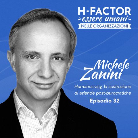 Ep. 32 Michele Zanini sulla Humanocracy, la costruzione di aziende post-burocratiche (parte 2)