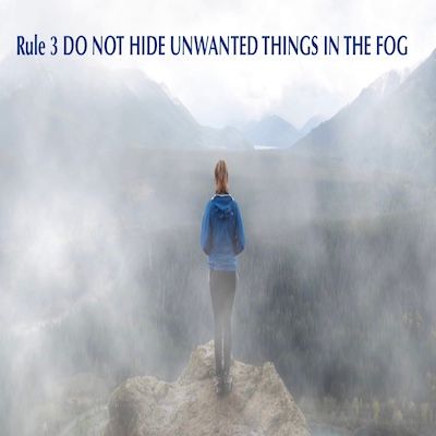 Rule 3 Do Not Hide Unwanted Things In The Fog