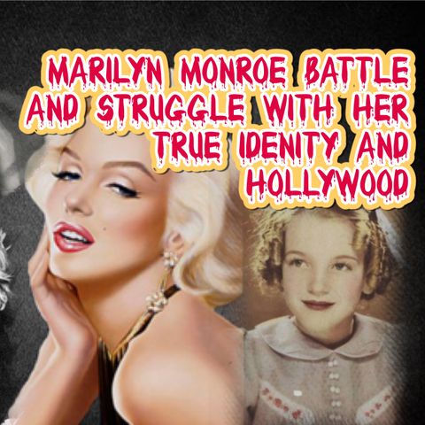 MARILYN MONROE BATTLE AND STRUGGLE WITH HER TRUE IDENITY AND HOLLYWOOD