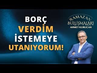 İslam'da Borç Para Vermek!   AHMET KURUCAN