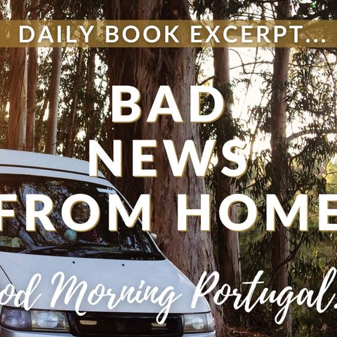 Bad News from Home (daily excerpt from 'Should I Move to Portugal?')