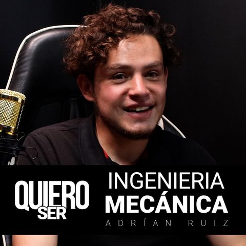 Ep. 2. Ingeniero Mecánico con Adrían Ruiz.