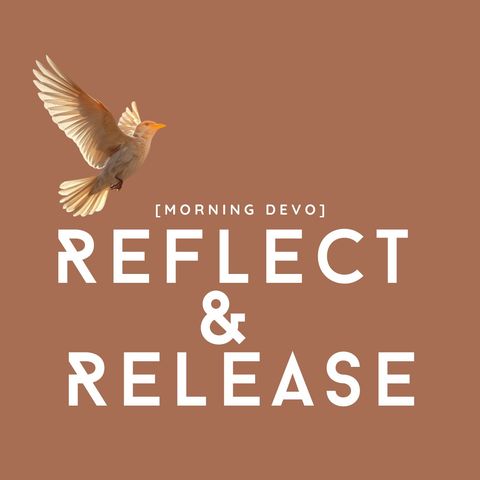Reflect & Release [Morning Devo]