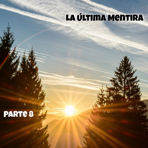 La última mentira | Parte 8