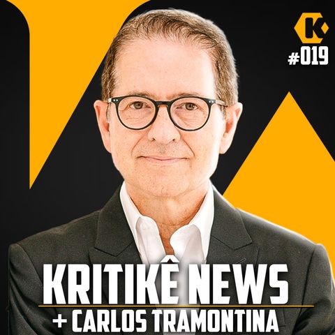 KRITIKÊ NEWS + CARLOS TRAMONTINA - COMENTANDO NOTÍCIAS - KRITIKÊ PODCAST #019