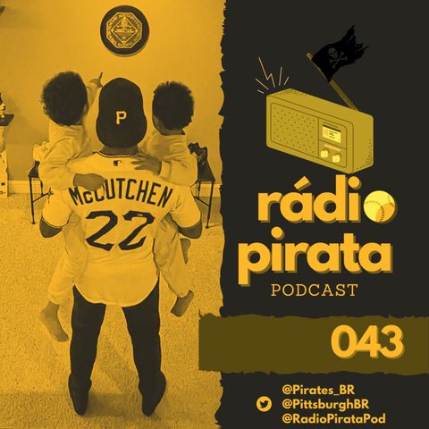 Rádio Pirata 043 - ANDREW McCUTCHEN VOLTOU PARA O PIRATES