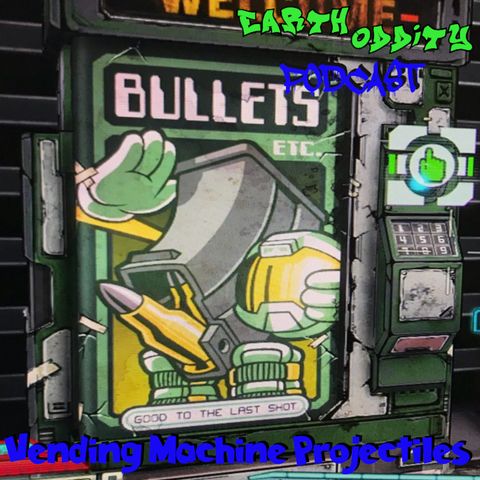 Earth Oddity 304: Vending Machine Projectiles