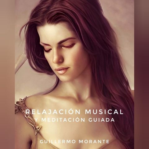 Relajación Musical y Meditación Guiada -Ensueños - By Guillermo Morante