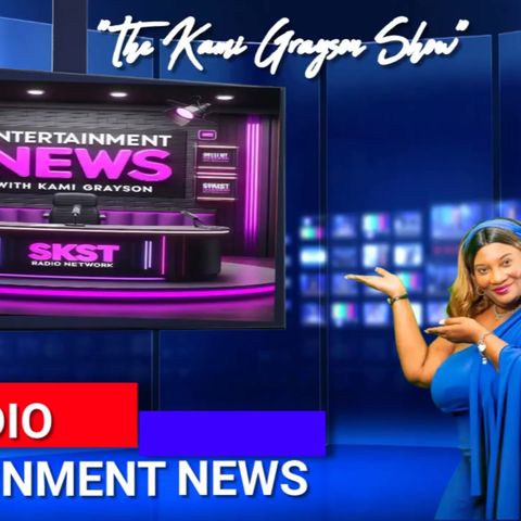 SKST Radio Network -Entertainment News with Kami Grayson Special Guest Melvin Riley