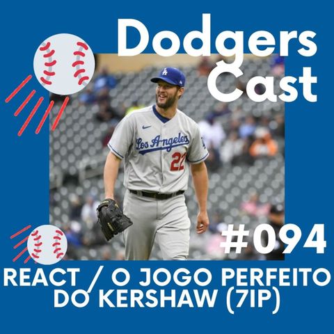 DODGERS CAST – EP 94 – REACT - O JOGO PERFEITO DO KERSHAW (7ip)