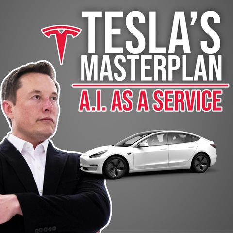 75. Tesla's Master Plan: A.I. as a Service (AIaaS)
