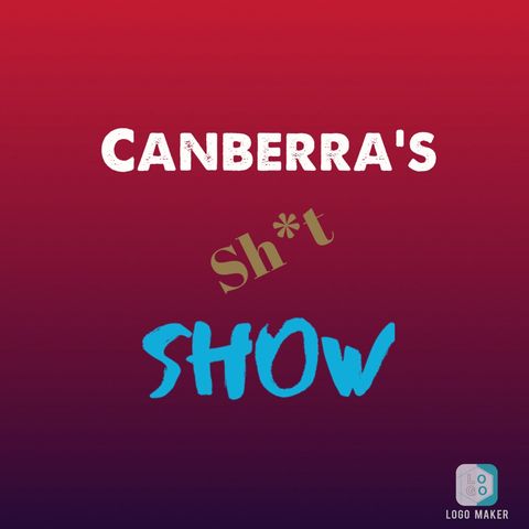 Episode 2 - Canberra’s Shit Show