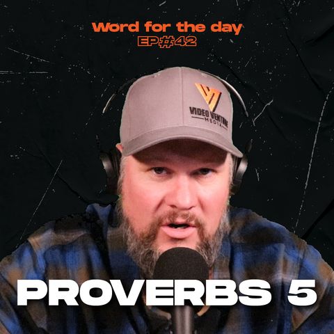 Proverbs 5 - Word for the Day - Ep.42