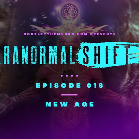 Paranormal Shift Ep 16 | Escaping the New Age and these Dark Entities