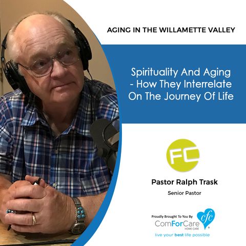 5/5/20: Pastor Ralph Trask of Fellowship Church | How Spirituality and Aging Interrelate on Life’s Journey | Aging in the Willamette Valley