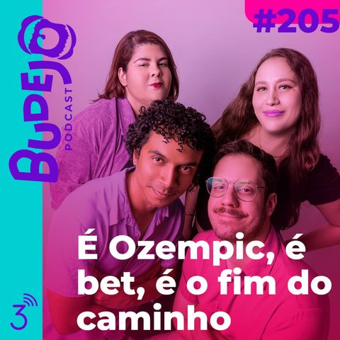 #205. É Ozempic, é bet, é o fim do caminho